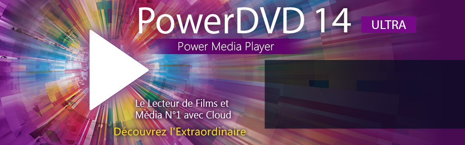 PowerDVD 14 Ultra - Le Lecteur Média Ultime pour Blu-ray, vidéos 3D & Films HD